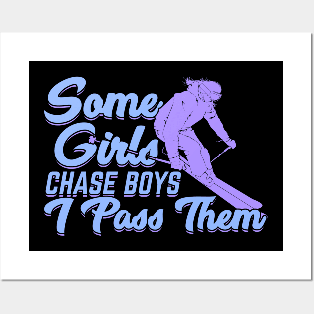 Some Girls Chase Boys I Pass Them Skier Gift Wall Art by Dolde08